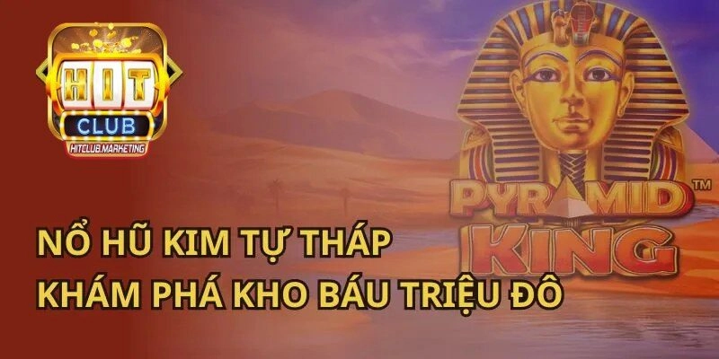 Nổ Hũ Kim Tự Tháp – Mở Cánh Cửa Kho Báu Cho Newbie